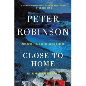 Close to Home: A Novel of Suspense -- Peter Robinson